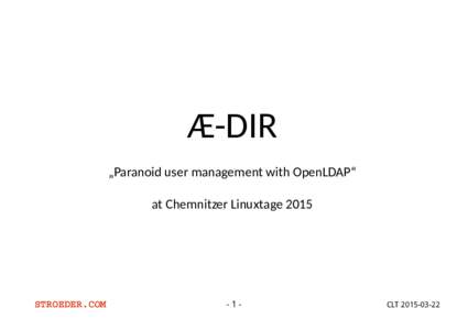 Æ-DIR „Paranoid user management with OpenLDAP“ at Chemnitzer Linuxtage 2015 STROEDER.COM