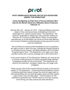 PIVOT GREENLIGHTS SEASON TWO OF ECO-ADVENTURE SERIES ‘THE OPERATIVES’ Series Spotlighting An Elite Team of Conservationists Who Take On the World’s Worst Eco-Offenders Starts Production February 15 Beverly Hills, C