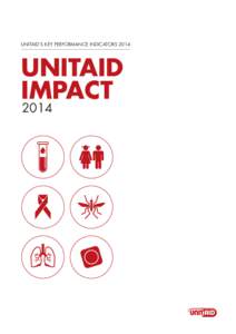 UNITAID’S KEY PERFORMANCE INDICATORSUNITAID IMPACT 2014