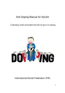 Anti-Doping Manual for Kenshi - Cultivating minds and bodies that will not give in to doping International Kendo Federation (FIK) 0