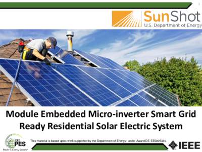 1  Module Embedded Micro-inverter Smart Grid Ready Residential Solar Electric System This material is based upon work supported by the Department of Energy- under Award DE-EE0005344.