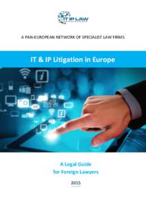 A PAN-EUROPEAN NETWORK OF SPECIALIST LAW FIRMS  IT & IP Litigation in Europe A Legal Guide for Foreign Lawyers