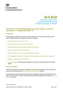 GLA Brief Issue 34 – April 2014: Licence Maintenance and Notifying Changes in Details This brief covers the latest guidance for licence holders on licence maintenance. It replaces GLA Brief 13.