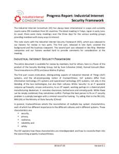 Progress	Report:	Industrial	Internet Security	Framework		  The	 Industrial	 Internet	 Consortium	 (IIC)	 has	 always	 been	 international	 in	 scope	 and	 currently