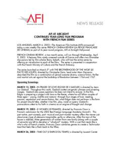 NEWS RELEASE AFI AT ARCLIGHT CONTINUES YEAR-LONG FILM PROGRAM WITH FRENCH FILM SERIES LOS ANGELES, MARCH 6, 2003—The American Film Institute (AFI) announced today a new weekly film series FRENCH CINEMA REVIEW (LA REVUE