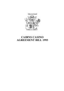 Queensland  CAIRNS CASINO AGREEMENT BILL 1993  Queensland