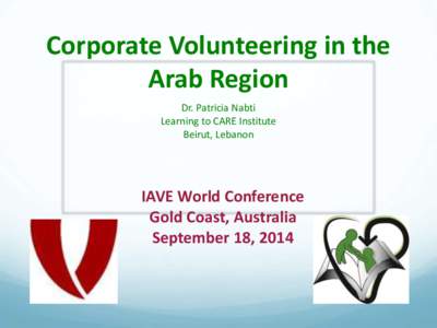 Corporate Volunteering in the Arab Region Dr. Patricia Nabti Learning to CARE Institute Beirut, Lebanon