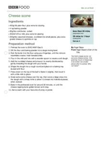 bbc.co.uk/food  Cheese scone Ingredients 450g/1lb plain flour, plus extra for dusting 4 tsp baking powder