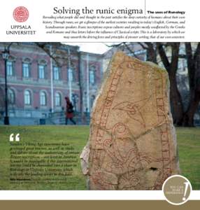 Solving the runic enigma  The uses of Runology Revealing what people did and thought in the past satisfies the deep curiosity of humans about their own history. Through runes, we get a glimpse of the earliest societies r