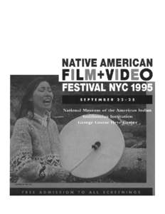 The ninth Native American Film and Video Festival is presented by the Film and Video Center of the National Museum of the American Indian, Smithsonian Institution at the George Gustav Heye Center. The Festival celebrate