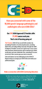 Have you connected with some of the 98,000 speech-language pathologists and audiologists who earn ASHA CEUs? Our 540 ASHA Approved CE Providers offer 35,000 courses each year. That’s a lot of learning going on!