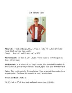 Up-Tempo Vest  Materials: 7 balls of Tempo, 50 g, 1.75 oz, 114 yds, 105 m, Size L Crochet Hook, Stitch markers, Yarn needle Gauge: 8 sts = 4” and 10 rows = 4” in HDC Measurements: 42” Bust X 26” Length. Vest is m