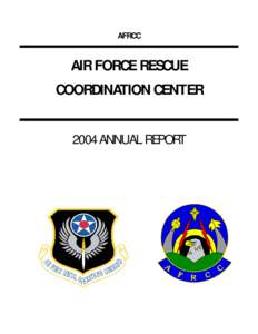 AFRCC  AIR FORCE RESCUE COORDINATION CENTER 2004 ANNUAL REPORT