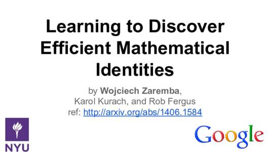 Learning to Discover Efficient Mathematical Identities by Wojciech Zaremba, Karol Kurach, and Rob Fergus ref: http://arxiv.org/abs