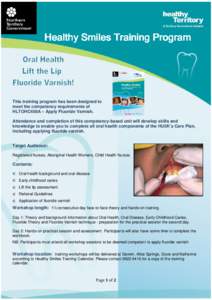 Healthy Smiles Training Program  This training program has been designed to meet the competency requirements of HLTOHC408A – Apply Fluoride Varnish. Attendance and completion of this competency-based unit will develop 