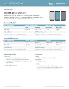 AD SPECIFICATIONS Site Served Interstitial: Smartphone The interstitial unit is an interactive full-page ad unit. An interstitial is loaded in-between content (such as game levels or web pages). When