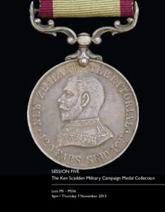 SESSION FIVE The Ken Scadden Military Campaign Medal Collection Lots M1 - M516 4pm • Thursday 7 November[removed]