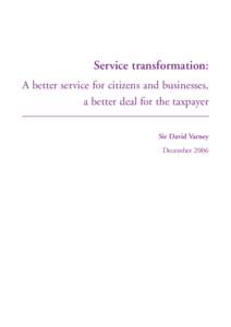 Service transformation: A better service for citizens and businesses, a better deal for the taxpayer Sir David Varney December 2006