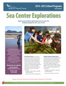2014–2015 School Programs Sea Center Sea Center Explorations Inquiry-based, standards-aligned experiences for your class! Available September 8, 2014- June 10, 2015