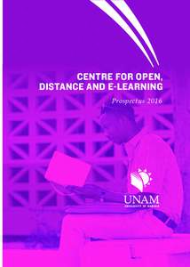 CENTRE FOR OPEN, DISTANCE AND E-LEARNING Prospectus 2016 UNIVERSITY OF NAMIBIA CENTRE FOR OPEN, DISTANCE AND E-LEARNING