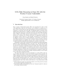 GCIs Make Reasoning in Fuzzy DL with the Product T-norm Undecidable Franz Baader and Rafael Peñaloza Theoretical Computer Science, TU Dresden, Germany {baader,penaloza}@tcs.inf.tu-dresden.de