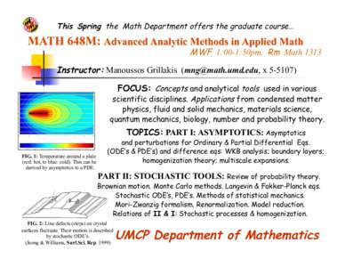 This Spring the Math Department offers the graduate course…  MWF 1:00-1:50pm, Rm Math 1313 Instructor: Manoussos Grillakis (, xFOCUS: Concepts and analytical tools used in various