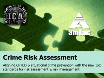Crime Risk Assessment Aligning CPTED & situational crime prevention with the new ISO standards for risk assessment & risk management Why align crime prevention with risk assessment / risk management?