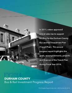 In 2011, voters approved a local sales tax to support funding for the Durham County Bus and Rail Investment Plan (Transit Plan). This annual progress report highlights the
