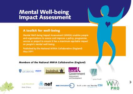 Mental Well-being Impact Assessment A toolkit for well-being Mental Well-being Impact Assessment (MWIA) enables people and organisations to assess and improve a policy, programme, service or project to ensure it has a ma