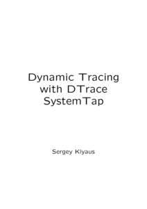 Dynamic Tracing with DTrace SystemTap Sergey Klyaus