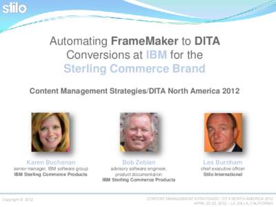 Automating FrameMaker to DITA Conversions at IBM for the Sterling Commerce Brand Content Management Strategies/DITA North AmericaKaren Buchanan