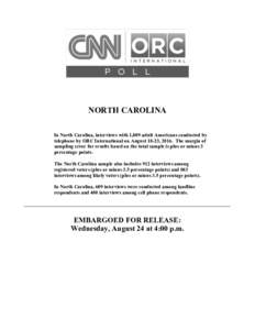 NORTH CAROLINA In North Carolina, interviews with 1,009 adult Americans conducted by telephone by ORC International on August 18-23, 2016. The margin of sampling error for results based on the total sample is plus or min