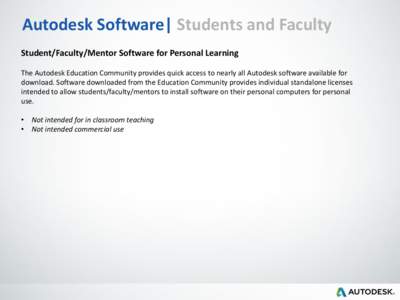 Autodesk Software| Students and Faculty Student/Faculty/Mentor Software for Personal Learning The Autodesk Education Community provides quick access to nearly all Autodesk software available for download. Software downlo