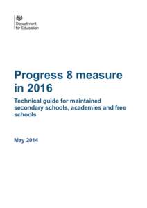Progress 8 measure in 2016 Technical guide for maintained secondary schools, academies and free schools