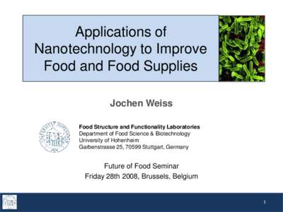 Applications of Nanotechnology to Improve Food and Food Supplies Jochen Weiss Food Structure and Functionality Laboratories Department of Food Science & Biotechnology