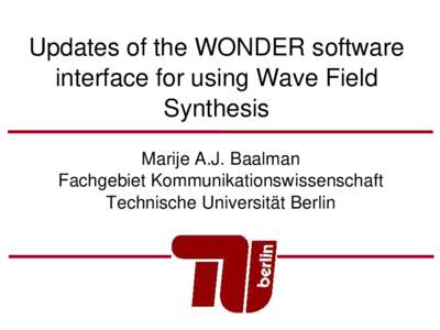 Updates of the WONDER software interface for using Wave Field Synthesis Marije A.J. Baalman Fachgebiet Kommunikationswissenschaft Technische Universität Berlin