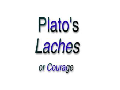 Plato’s “Laches, or Courage,”translated by Benjamin Jowett is a publication of The Electronic Classics Series. This Portable Document file is furnished free and without any charge of any kind. Any person using thi