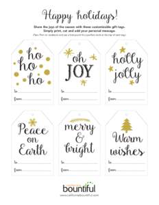 Happy holidays! Share the joys of the season with these customizable gift tags. Simply print, cut and add your personal message. (Tips: Print on cardstock and use a hole punch for a perfect circle at the top of each tag.