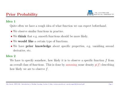 Prior Probability Idea 1 Quite often we have a rough idea of what function we can expect beforehand. • We observe similar functions in practice. • We think that e.g. smooth functions should be more likely. • We wou