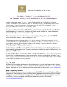 WEALTH-X CHAIRMAN TO DELIVER KEYNOTE AT SFI INTERNATIONAL WEALTH MANAGEMENT RETREAT IN ST MORITZ Lugano, Switzerland, August 12, 2013 – Wealth-X, the ultra high net worth (UHNW) solutions provider, and the Swiss Financ