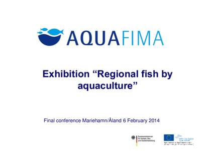 Exhibition “Regional fish by aquaculture” Final conference Mariehamn/Åland 6 February 2014  consumer information