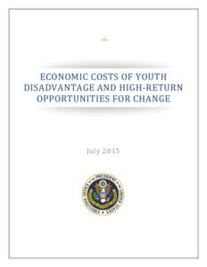ECONOMIC COSTS OF YOUTH DISADVANTAGE AND HIGH-RETURN OPPORTUNITIES FOR CHANGE July 2015
