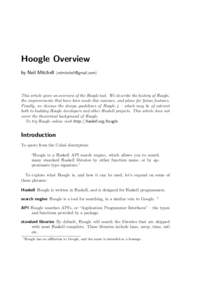 Hoogle Overview by Neil Mitchell  This article gives an overview of the Hoogle tool. We describe the history of Hoogle, the improvements that have been made this summer, and plans for future feature