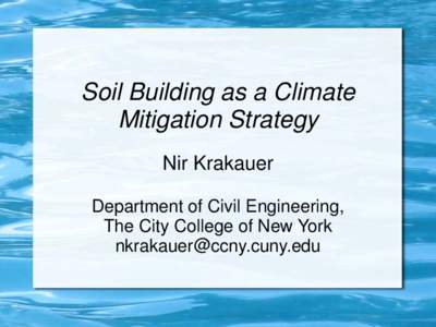 Soil Building as a Climate Mitigation Strategy Nir Krakauer Department of Civil Engineering, The City College of New York 