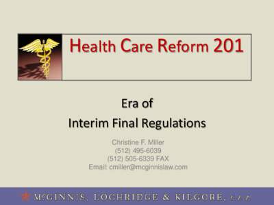 Health Care Reform 201 Era of Interim Final Regulations Christine F. MillerFAX