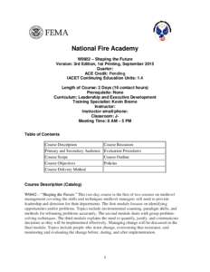 National Fire Academy W0602 – Shaping the Future Version: 3rd Edition, 1st Printing, September 2015 Quarter: ACE Credit: Pending IACET Continuing Education Units: 1.4
