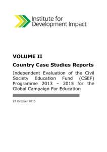 VOLUME II Country Case Studies Reports Independent Evaluation of the Civil Society Education Fund (CSEF) Programme 2013 – 2015 for the Global Campaign For Education