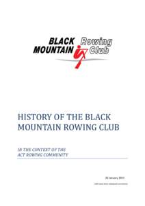 HISTORY OF THE BLACK MOUNTAIN ROWING CLUB IN THE CONTEXT OF THE ACT ROWING COMMUNITY  26 January 2011