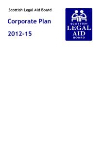 Scottish Legal Aid Board  Corporate Plan[removed]  Our Purpose and Strategic Aims