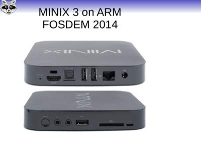 MINIX 3 on ARM FOSDEM 2014 MINIX 3 on ARM FOSDEM 2014